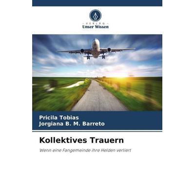 Kollektives Trauern, Taschenbuch von Pricila Tobias,Jorgiana B. M. Barreto, Verlag Unser Wissen, 978-620-7-55215-3