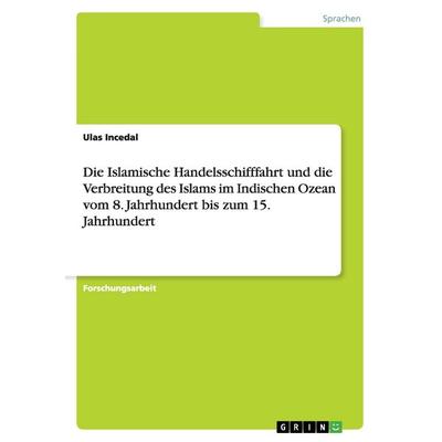 Die Islamische Handelsschifffahrt und die Verbreitung des Islams im Indischen Ozean vom 8. Jahrhundert bis zum 15. Jahrhundert, Taschenbuch von Ulas