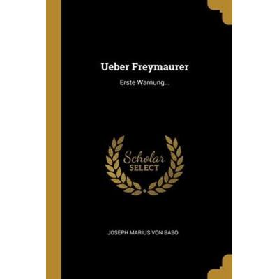 Ueber Freymaurer, Taschenbuch von , Creative Media Partners, LLC, 978-1-01-223206-1
