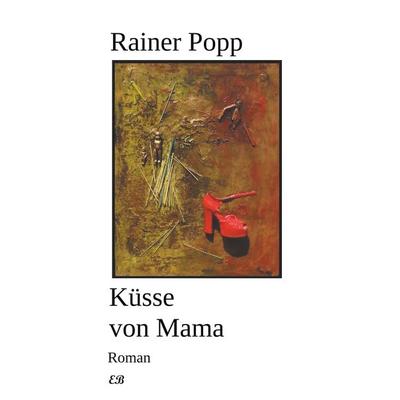 Küsse von Mama, Taschenbuch von Rainer Popp, BoD - Books on Demand, 978-3-9820245-5-4
