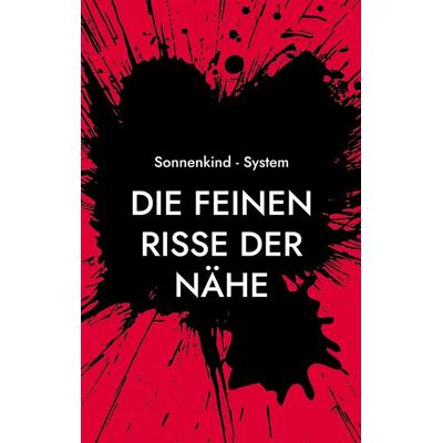 Die feinen Risse der Nähe, Taschenbuch von Sonnenkind System, BoD – Books on Demand, 978-3-695-18809-3