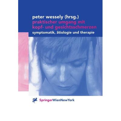 Praktischer Umgang mit Kopf- und Gesichtsschmerzen, Taschenbuch von Peter Wessely, Springer Wien, 978-3-211-83421-3