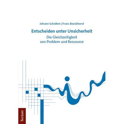 Entscheiden unter Unsicherheit, Taschenbuch von Johann Scholten,Frans Boeckhorst, Tectum Wissenschaftsverlag, 978-3-689-00117-9