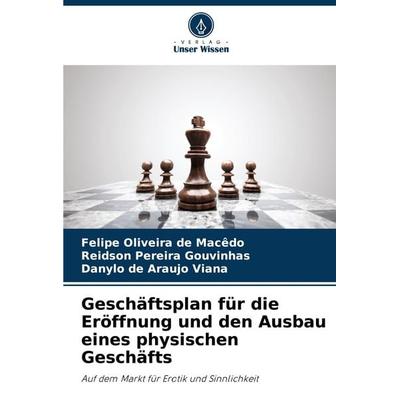 Geschäftsplan für die Eröffnung und den Ausbau eines physischen Geschäfts, Taschenbuch von Felipe Oliveira de Macêdo,Reidson Pereira Gouvinhas,Danylo