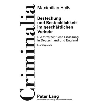 Bestechung und Bestechlichkeit im geschaeftlichen Verkehr, Gebundene Ausgabe von Maximilian Heiss, Peter Lang GmbH, Internationaler Verlag der