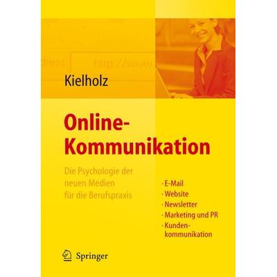 Online-Kommunikation - Die Psychologie der neuen Medien für die Berufspraxis: E-Mail, Website, Newsletter, Marketing, Kundenkommunikation, Gebundene