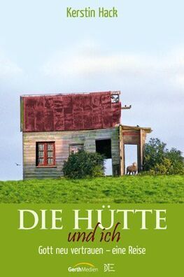 Kerstin Hack - Die Hütte und ich: Gott neu vertrauen – eine Reise - Preis vom 01.10.2026 17:08:56 h