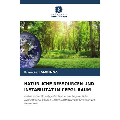 NATÜRLICHE RESSOURCEN UND INSTABILITÄT IM CEPGL-RAUM, Taschenbuch von Francis Lambinga, Verlag Unser Wissen