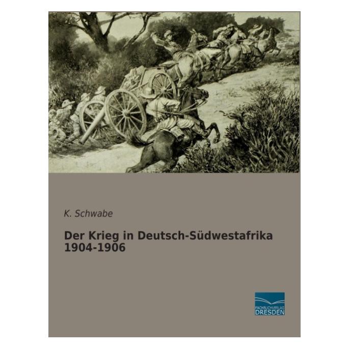 Fachbuchverlag Der Krieg in Deutsch-Südwestafrika 1904-1906 (Deutsch, Softcover, Kurd Schwabe) (55548700)