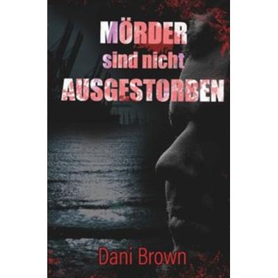 Mörder sind nicht ausgestorben, Taschenbuch von Dani Brown, Epubli, 978-3-7529-7297-9