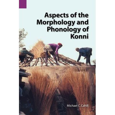 Aspects of the Morphology and Phonology of Konni, Taschenbuch von Michael Cahill, SIL International, 978-1-55671-184-8