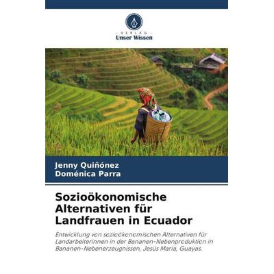 Sozioökonomische Alternativen für Landfrauen in Ecuador, Taschenbuch von Jenny Quiñónez,Doménica Parra, Verlag Unser Wissen, 978-620-5-54103-6