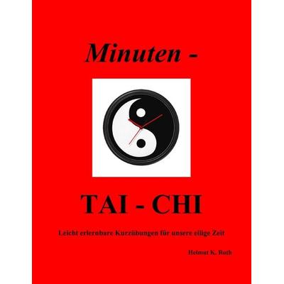 Minuten - TAI-CHI, Taschenbuch von Helmut K. Roth, BoD – Books on Demand, 978-3-8391-5697-1