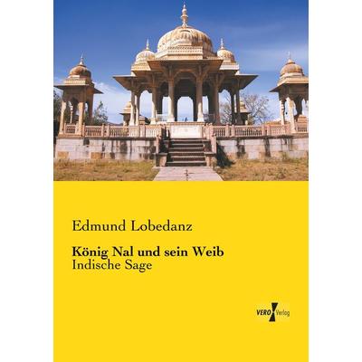 König Nal und sein Weib, Taschenbuch von Edmund Lobedanz, BoD - Books on Demand, 978-3-95738-369-3