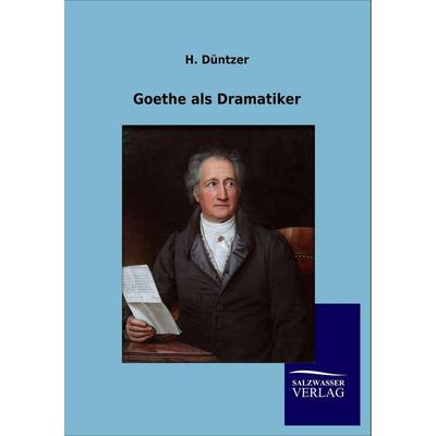 Goethe als Dramatiker, Taschenbuch von H. Düntzer, Salzwasser, 978-3-8460-0530-9