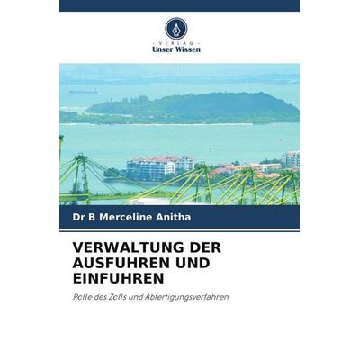 Verwaltung der Ausfuhren und Einfuhren, Taschenbuch von B. Merceline Anitha, Verlag Unser Wissen, 978-620-9-79795-8