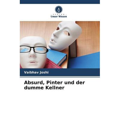 Absurd, Pinter und der dumme Kellner, Taschenbuch von Vaibhav Joshi, Verlag Unser Wissen, 978-620-5-70790-6
