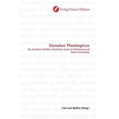Donatus Theologicus, Taschenbuch von , Verlag Classic Edition, 978-3-8397-0428-8