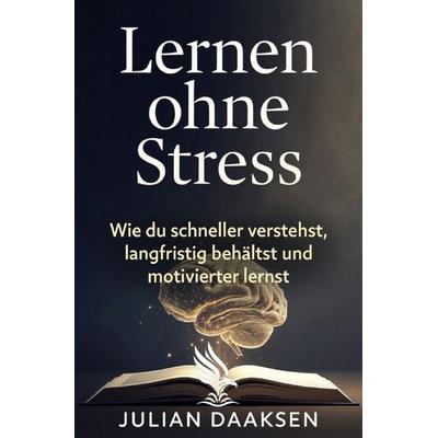 Lernen ohne Stress, Taschenbuch von Julian Daaksen, Epubli, 978-3-565-52734-2