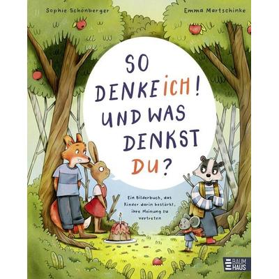 So denke ich! Und was denkst du? Ein Bilderbuch, das Kinder darin bestärkt, ihre Meinung zu vertreten, Gebundene Ausgabe von Sophie Schönberger,