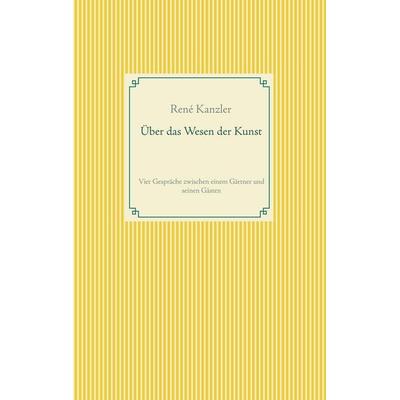 Über das Wesen der Kunst, Taschenbuch von René Kanzler, BoD – Books on Demand, 978-3-7534-5757-4
