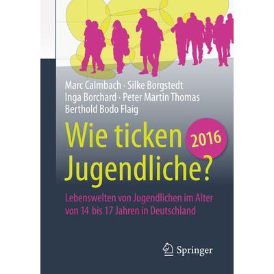 Wie ticken Jugendliche 2016?, Taschenbuch von Marc Calmbach,Silke Borgstedt,Inga Borchard,Peter Martin Thomas,Berthold Bodo Flaig, Springer Fachmedien