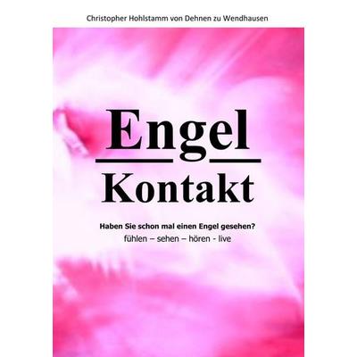 Engel Kontakt - Haben Sie schon mal einen Engel gesehen, Taschenbuch von Christopher Hohlstamm Dehnen zu Wendhausen, BoD – Books on Demand,