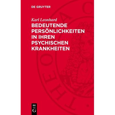Bedeutende Persönlichkeiten in ihren psychischen Krankheiten, Gebundene Ausgabe von Karl Leonhard, De Gruyter, 978-3-11-270786-9