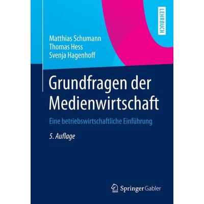 Grundfragen der Medienwirtschaft, Taschenbuch von Matthias Schumann,Thomas Hess,Svenja Hagenhoff, Springer Berlin, 978-3-642-37863-8