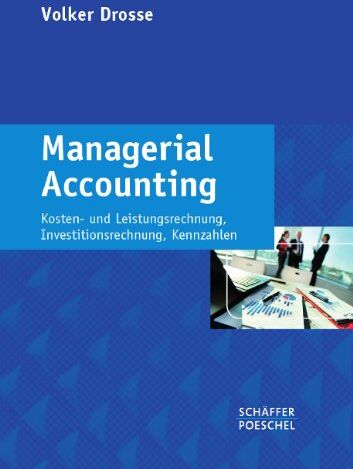 Volker Drosse - Managerial Accounting: Kosten- und Leistungsrechnung, Investitionsrechnung, Kennzahlen - Preis vom 30.09.2026 09:01:18 h