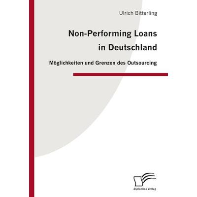 Non-Performing Loans in Deutschland, Taschenbuch von Ulrich Bitterling, Diplomica Verlag GmbH, 978-3-8366-5576-7