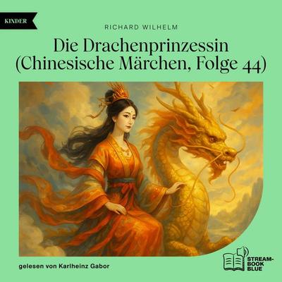 Die Drachenprinzessin (Chinesische Märchen, Folge 44) - Richard Wilhelm, Audio, 9783711934406