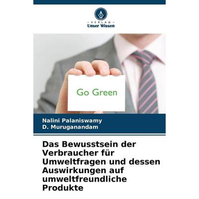 Das Bewusstsein der Verbraucher für Umweltfragen und dessen Auswirkungen auf umweltfreundliche Produkte, Taschenbuch von Nalini Palaniswamy,D.