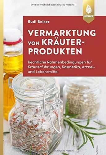 Rudi Beiser - Vermarktung von Kräuterprodukten: Rechtliche Rahmenbedingungen für Kräuterführungen, Kosmetika, Arznei- und Lebensmittel - Preis vom 09.10.2026 07:28:09 h