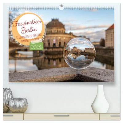 Faszination Berlin - Stadtansichten zwischen Himmel und Spree (hochwertiger Premium Wandkalender 2026 DIN A2 quer), Kunstdruck in Hochglanz