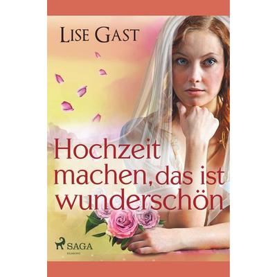 Hochzeit machen, das ist wunderschön, Taschenbuch von Lise Gast, BoD - Books on Demand, 978-87-26-15284-5