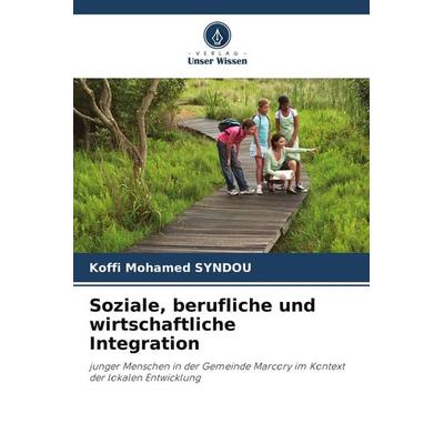 Soziale, berufliche und wirtschaftliche Integration, Taschenbuch von Koffi Mohamed Syndou, Verlag Unser Wissen
