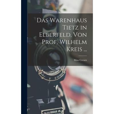 Das Warenhaus Tietz in Elberfeld, Von Prof. Wilhelm Kreis ..., Gebundene Ausgabe von Max Creutz, Legare Street Press, 978-1-01-633644-4