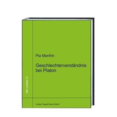 Geschlechterverständnis bei Platon, Taschenbuch von Pia Manfrin, Traugott Bautz, 978-3-95948-043-7