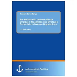 The Relationship between Simple Employee Recognition and Employee Productivity in Business Organizat, Fachbücher von Bockarie Sama Banya