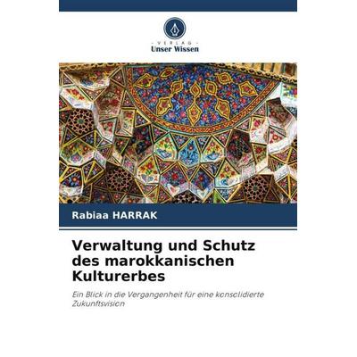 Verwaltung und Schutz des marokkanischen Kulturerbes, Taschenbuch von Rabiaa Harrak, Verlag Unser Wissen, 978-620-5-84835-7