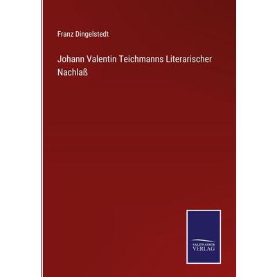 Johann Valentin Teichmanns Literarischer Nachlaß, Gebundene Ausgabe von Franz Dingelstedt, Salzwasser Verlag, 978-3-368-59368-1