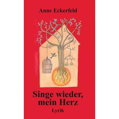 Singe wieder, mein Herz, Gebundene Ausgabe von Anne Eckerfeld, Tredition, 978-3-347-32274-5