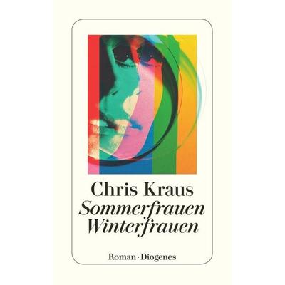 Sommerfrauen, Winterfrauen, Taschenbuch von Chris Kraus, Diogenes Verlag AG, 978-3-257-24526-4