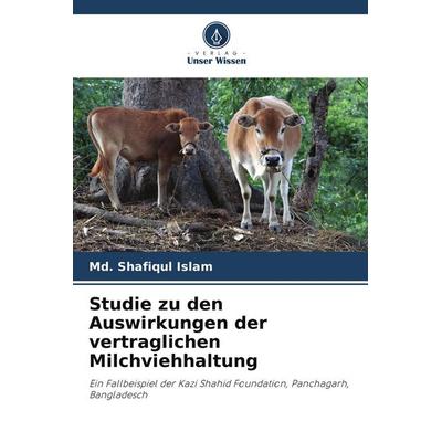 Studie zu den Auswirkungen der vertraglichen Milchviehhaltung, Taschenbuch von Md. Shafiqul Islam, Verlag Unser Wissen, 978-620-9-71309-5