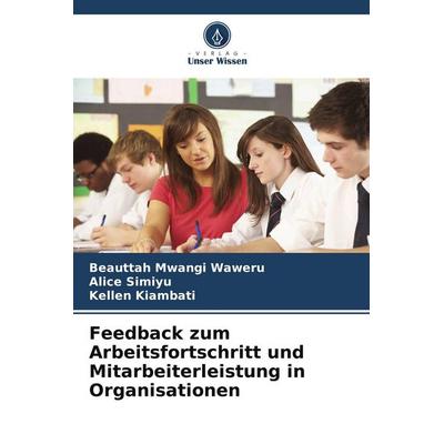 Feedback zum Arbeitsfortschritt und Mitarbeiterleistung in Organisationen, Taschenbuch von Beauttah Mwangi Waweru,Alice Simiyu,Kellen Kiambati, BoD -