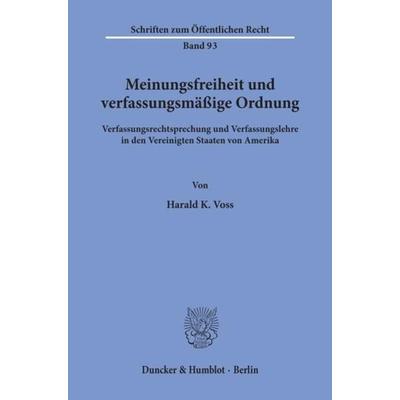 Meinungsfreiheit und verfassungsmäßige Ordnung., Taschenbuch von Harald K. Voss, Duncker & Humblot, 978-3-428-02237-3