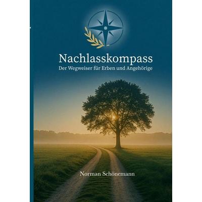 Nachlasskompass, Taschenbuch von Norman Schönemann, BoD - Books on Demand, 978-3-9828162-1-0