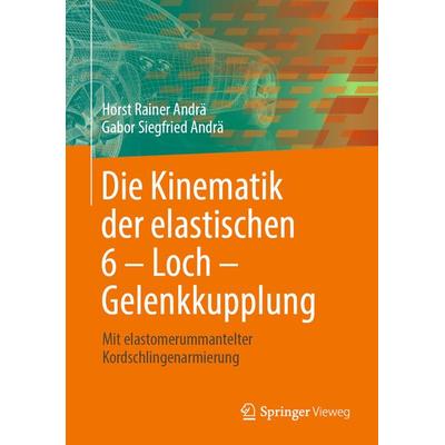 Die Kinematik der elastischen 6 – Loch – Gelenkkupplung, Gebundene Ausgabe von Horst Rainer Andrä,Gabor Siegfried Andrä, Springer Berlin,