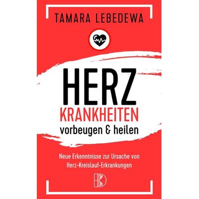 Herzkrankheiten vorbeugen und heilen, Taschenbuch von Tamara Lebedewa, Driediger Verlag, 978-3-932130-34-2